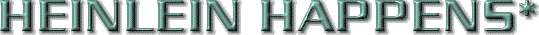 Heinlein Happens*