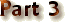 Part 3