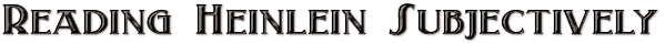 Reading Heinlein Subjectively