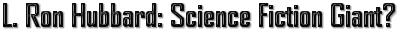 L. Ron Hubbard: Science Fiction Giant?